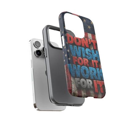 Don't Wish For It Work For It Tough Phone Case - Motivational Patriotic Design
