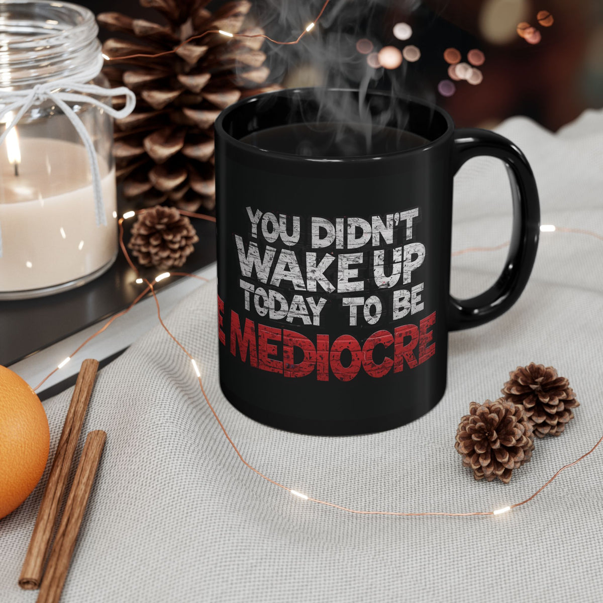You Didn't Wake Up to Be Mediocre Mug (11oz/15oz)