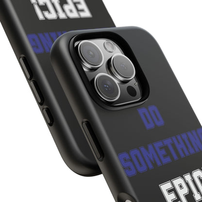 Phone Case - "Do Something Epic!" Motivational Protective Case - Fitness