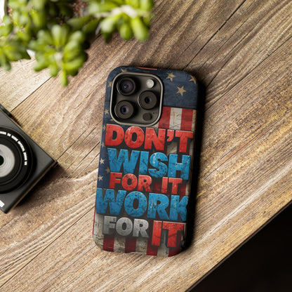 Don't Wish For It Work For It Tough Phone Case - Motivational Patriotic Design