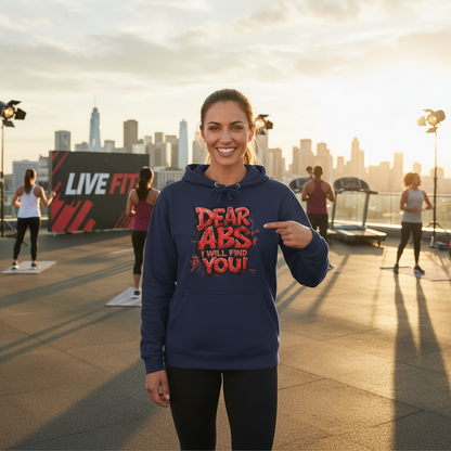 Dear Abs I Will Find You! - French Terry Hoodie - Funny Fitness Sweatshirt - Unisex S-5XL