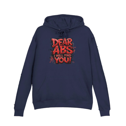 Dear Abs I Will Find You! - French Terry Hoodie - Funny Fitness Sweatshirt - Unisex S-5XL