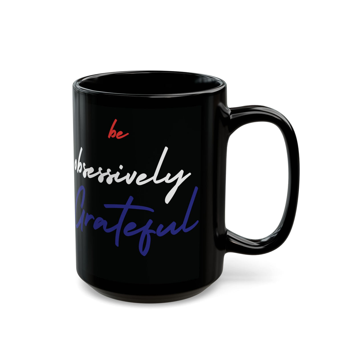 Be Obsessively Grateful Mug - Red White & Blue Design - Patriotic Gift - 11oz/15oz