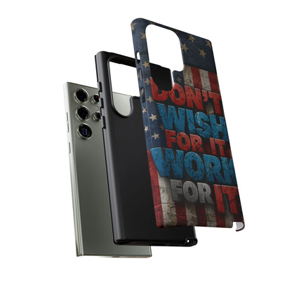 Don't Wish For It Work For It Tough Phone Case - Motivational Patriotic Design