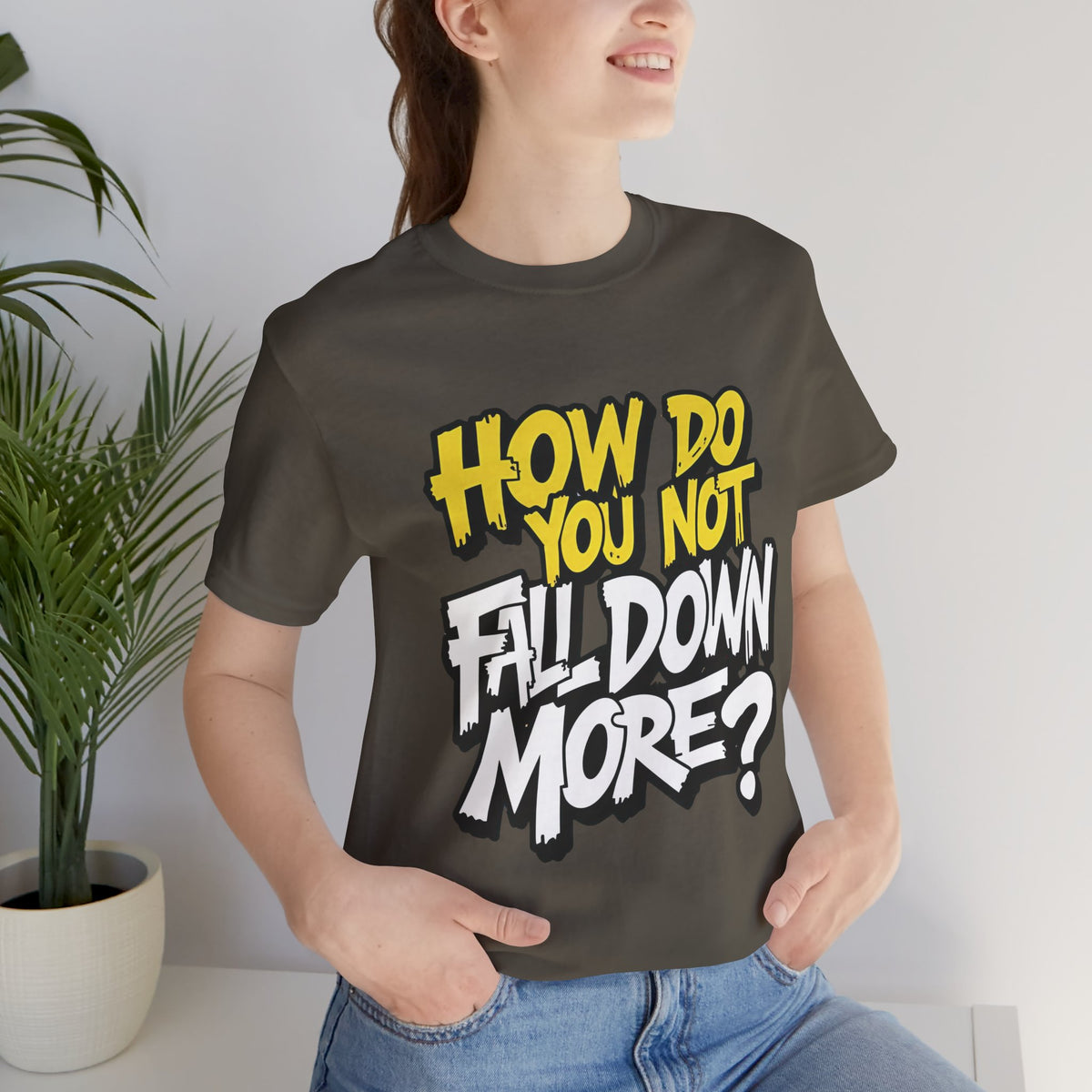 How Do You Not Fall Down More? Funny Graphic Tee - Sarcastic Humor Shirt - XS-4XL