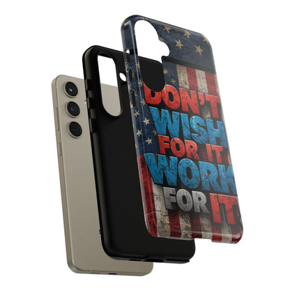 Don't Wish For It Work For It Tough Phone Case - Motivational Patriotic Design