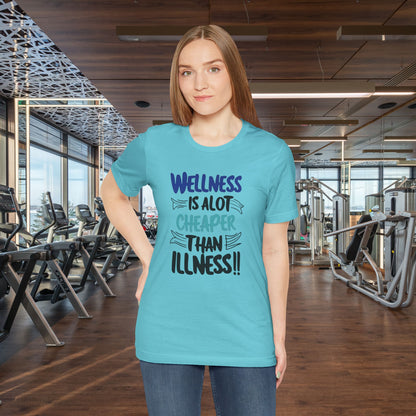 Wellness Is A Lot Cheaper Than Illness - Wellness Awareness T-Shirt - Unisex S-3XL