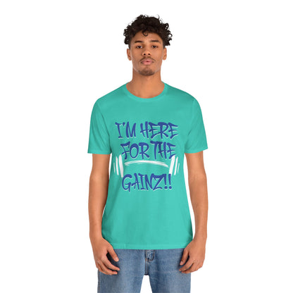 I'm Here For The Gainz! Gym Motivation T-Shirt - Funny Fitness Tee - Unisex XS-4XL