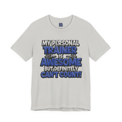 My Personal Trainer Can't Count - Funny Gym T-Shirt - Workout Humor Tee - XS-4XL