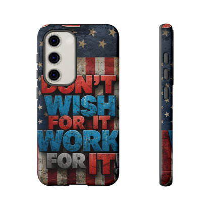 Don't Wish For It Work For It Tough Phone Case - Motivational Patriotic Design