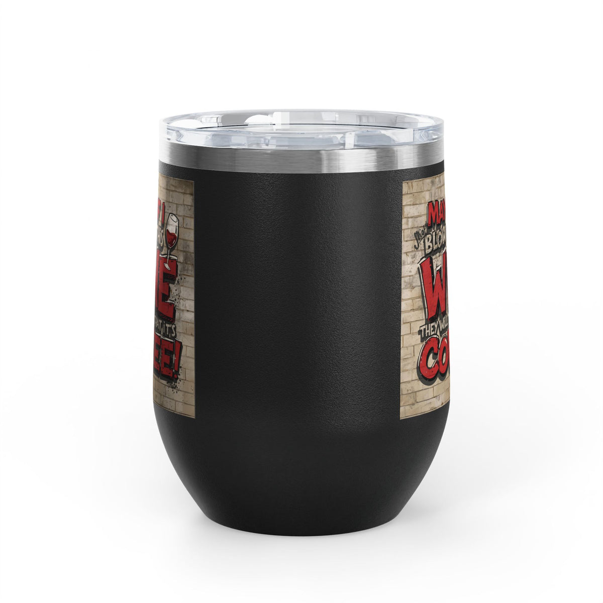 Funny - Maybe If I Blow On This Wine They Will Think That It’s Coffee! - Wine Tumbler - 12oz - Perfect Gift for Wine Lovers - Holiday Gift - Coffee Enthusiasts - Party Favor - Birthday Gift -  Home Bar Accessory
