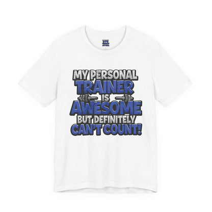 My Personal Trainer Can't Count - Funny Gym T-Shirt - Workout Humor Tee - XS-4XL