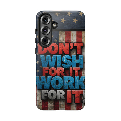 Don't Wish For It Work For It Tough Phone Case - Motivational Patriotic Design