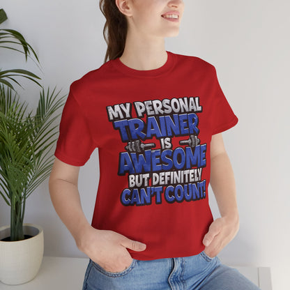 My Personal Trainer Can't Count - Funny Gym T-Shirt - Workout Humor Tee - XS-4XL