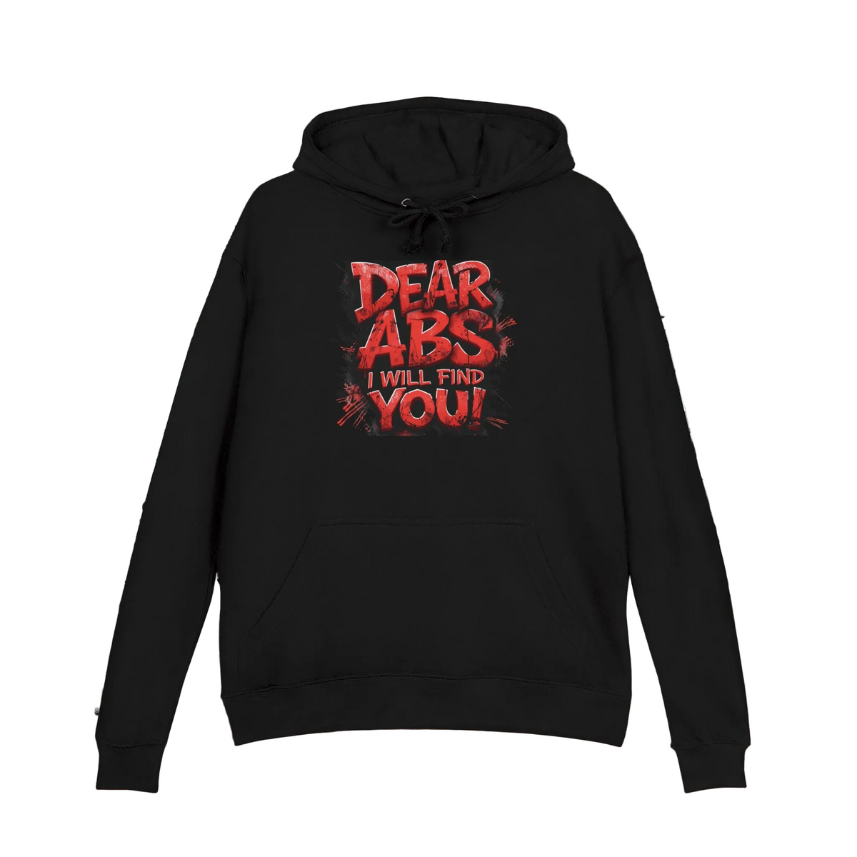 Dear Abs I Will Find You! - French Terry Hoodie - Funny Fitness Sweatshirt - Unisex S-5XL