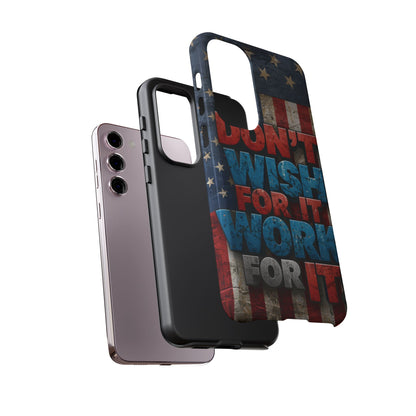 Don't Wish For It Work For It Tough Phone Case - Motivational Patriotic Design