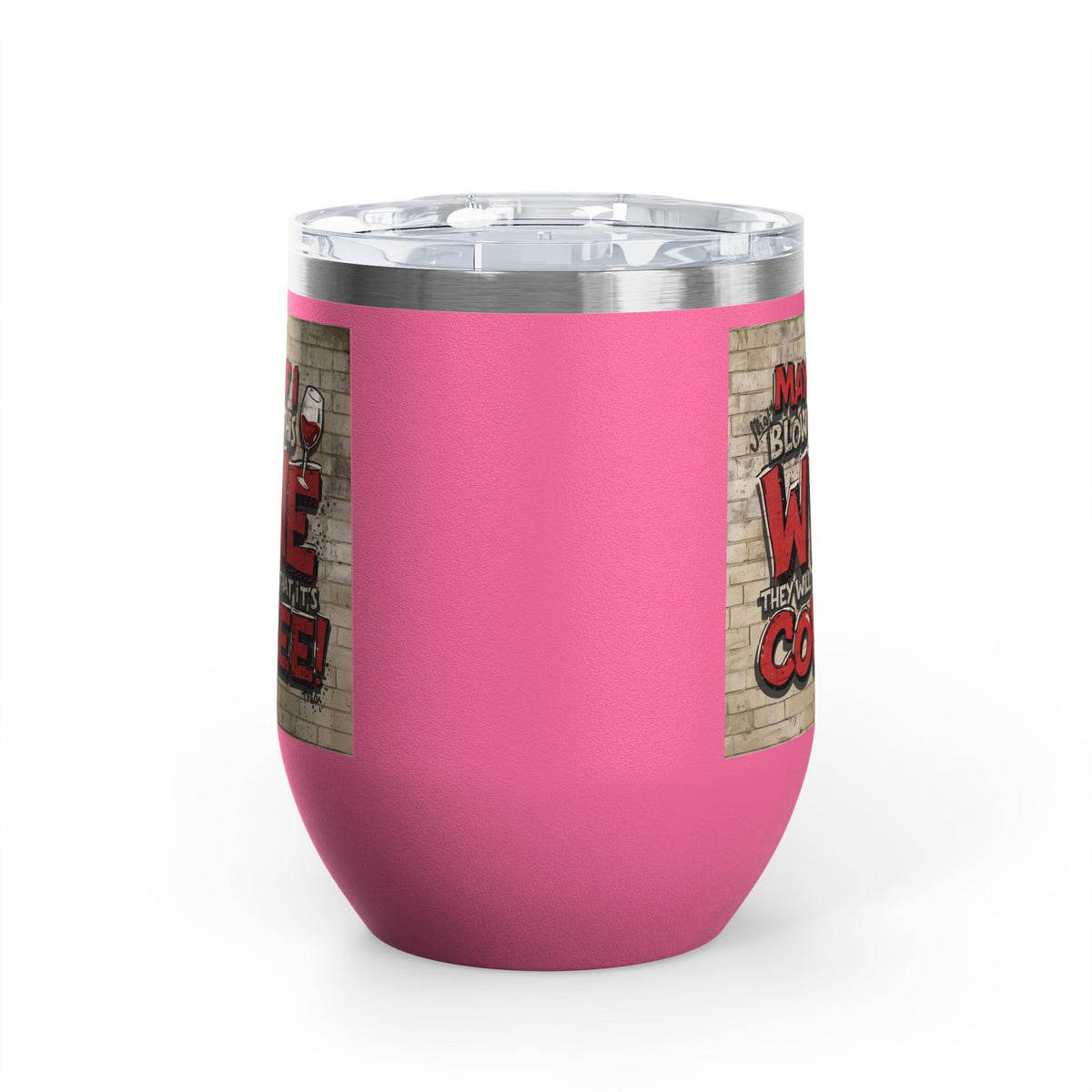 Funny - Maybe If I Blow On This Wine They Will Think That It’s Coffee! - Wine Tumbler - 12oz - Perfect Gift for Wine Lovers - Holiday Gift - Coffee Enthusiasts - Party Favor - Birthday Gift -  Home Bar Accessory
