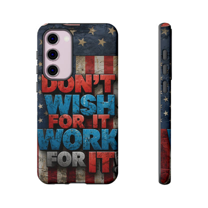 Don't Wish For It Work For It Tough Phone Case - Motivational Patriotic Design