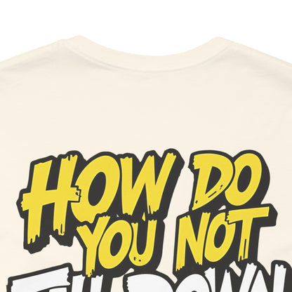 How Do You Not Fall Down More? Funny Graphic Tee - Sarcastic Humor Shirt - XS-4XL