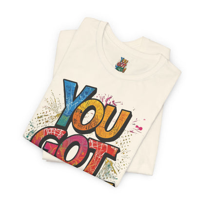 You Got This! Motivational T-Shirt - Inspirational Unisex Jersey Tee - XS-4XL