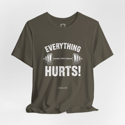 Everything Hurts Gym Life T-Shirt - Funny Workout Tee - Fitness Humor Shirt