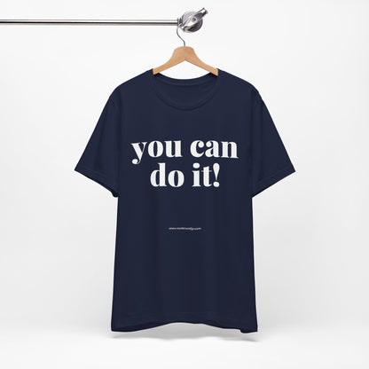 You Can Do It! Motivational T-Shirt - Inspirational Fitness Tee - Unisex XS-4XL