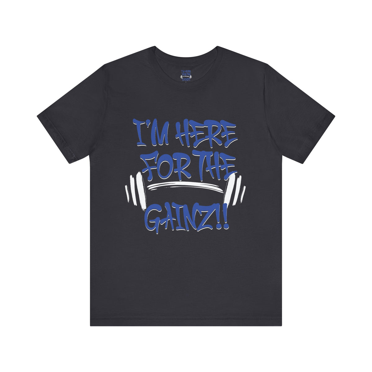 I'm Here For The Gainz! Gym Motivation T-Shirt - Funny Fitness Tee - Unisex XS-4XL