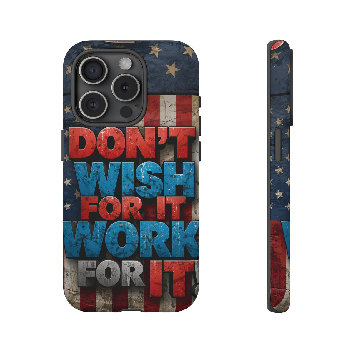 Don't Wish For It Work For It Tough Phone Case - Motivational Patriotic Design
