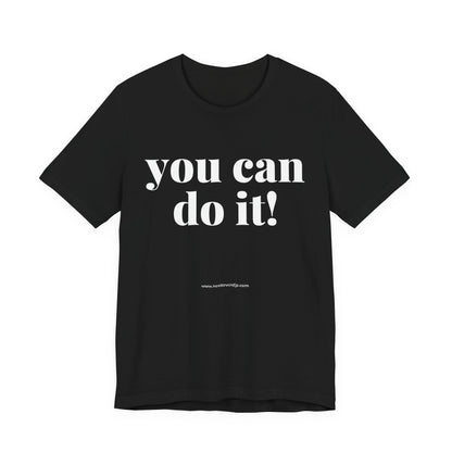 You Can Do It! Motivational T-Shirt - Inspirational Fitness Tee - Unisex XS-4XL