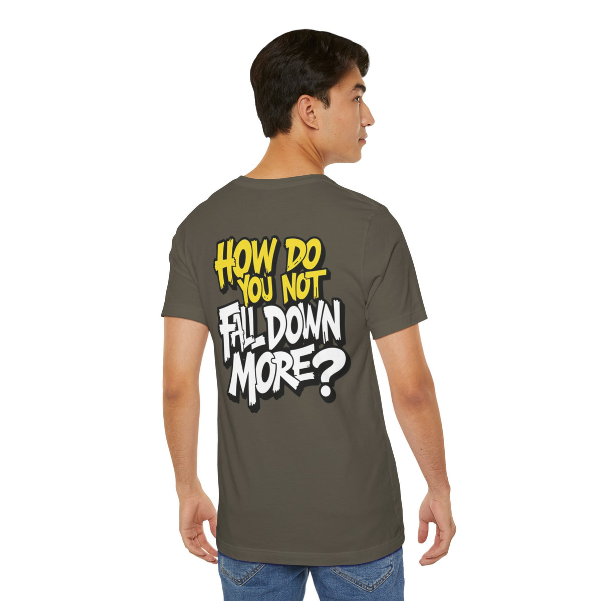 How Do You Not Fall Down More? Funny Graphic Tee - Sarcastic Humor Shirt - XS-4XL