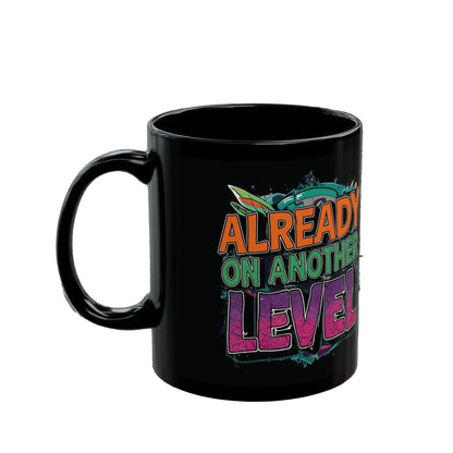 Already On Another Level! Motivational Black Mug - 11oz/15oz