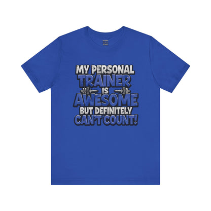 My Personal Trainer Can't Count - Funny Gym T-Shirt - Workout Humor Tee - XS-4XL