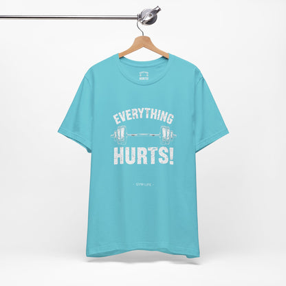 Everything Hurts Gym Life T-Shirt - Funny Workout Tee - Fitness Humor Shirt