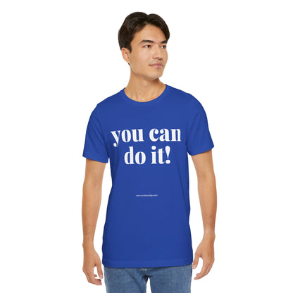 You Can Do It! Motivational T-Shirt - Inspirational Fitness Tee - Unisex XS-4XL