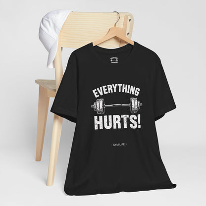 Everything Hurts Gym Life T-Shirt - Funny Workout Tee - Fitness Humor Shirt