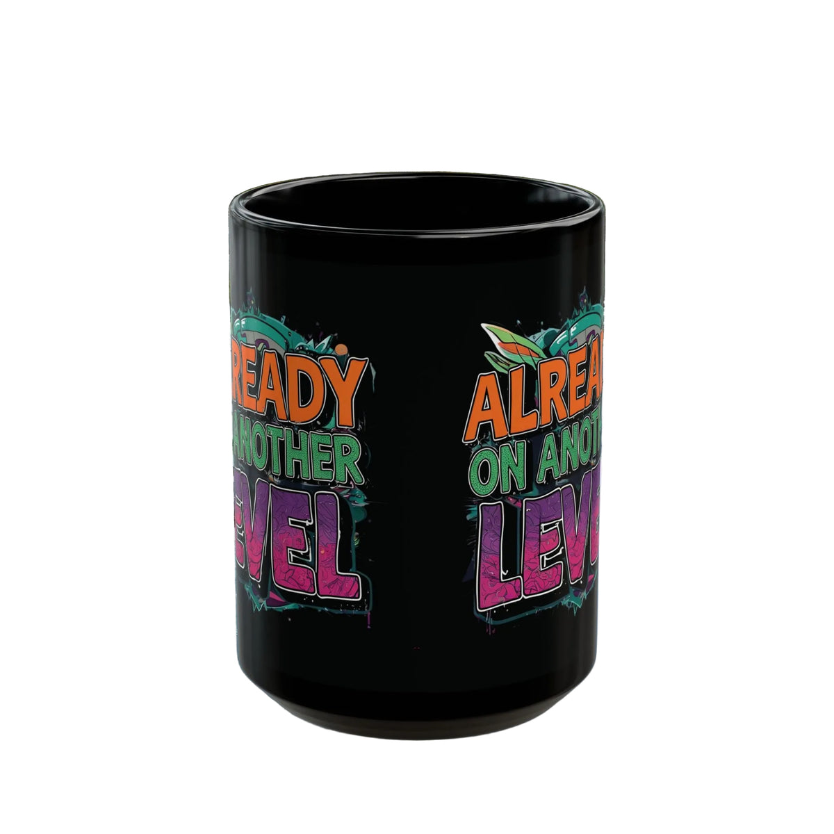 Already On Another Level! Motivational Black Mug - 11oz/15oz