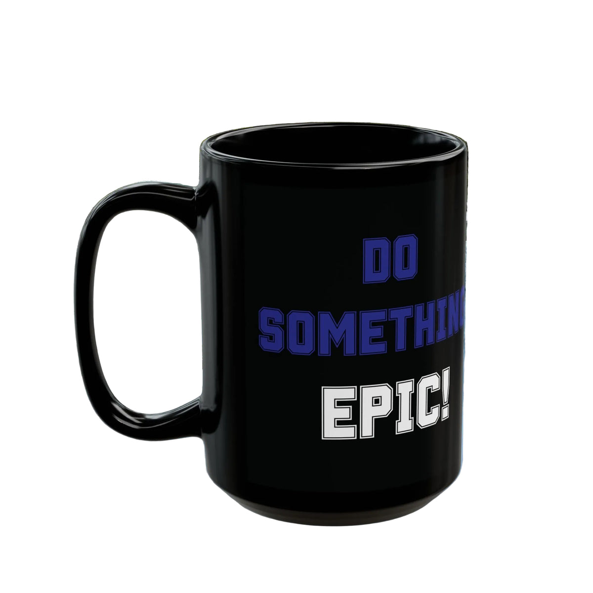 Do Something Epic!  Motivational Mug (11oz/15oz)