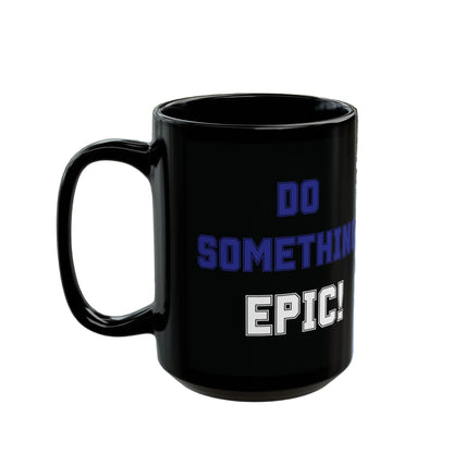 Do Something Epic!  Motivational Mug (11oz/15oz)