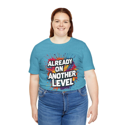 Already on Another Level - Colorful Motivational T-Shirt - Fitness Gym Tee - XS-4XL