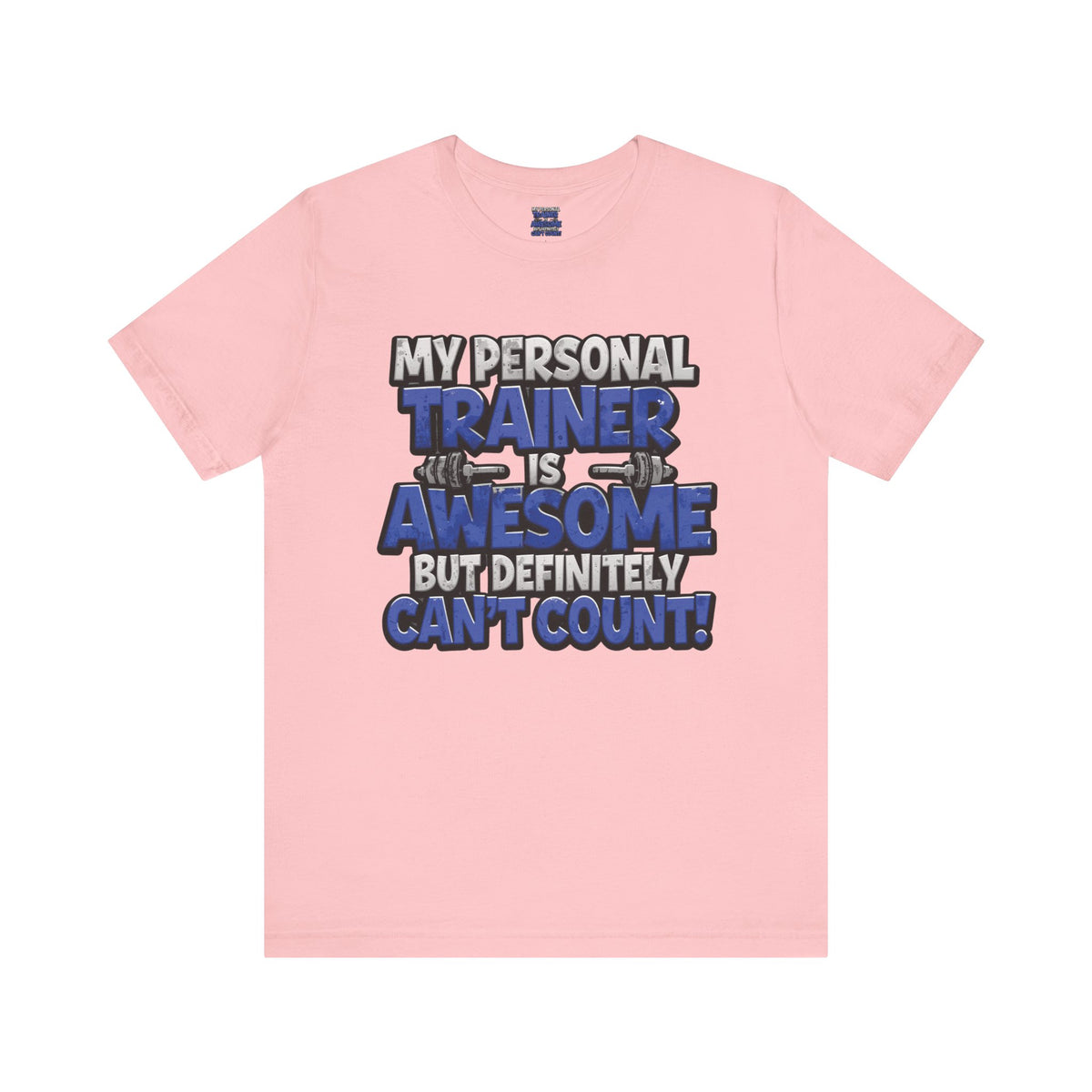 My Personal Trainer Can't Count - Funny Gym T-Shirt - Workout Humor Tee - XS-4XL