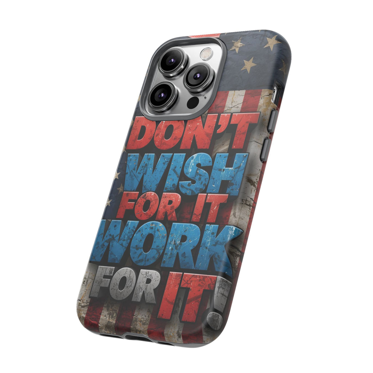Don't Wish For It Work For It Tough Phone Case - Motivational Patriotic Design