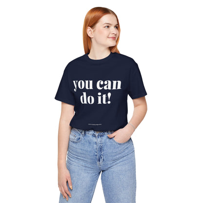 You Can Do It! Motivational T-Shirt - Inspirational Fitness Tee - Unisex XS-4XL