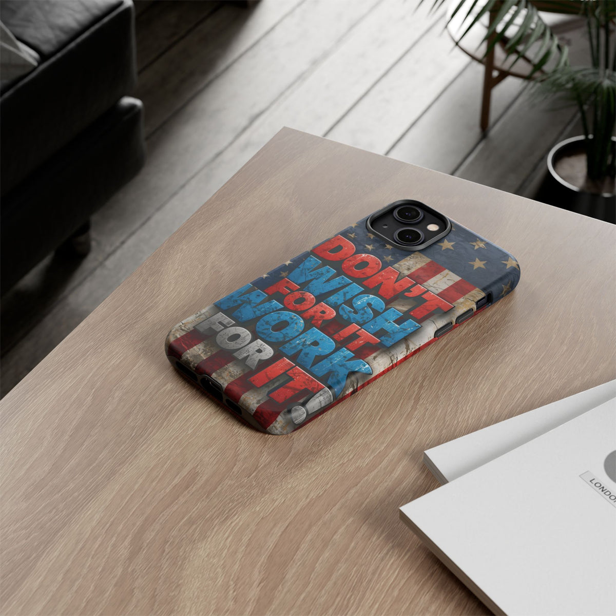 Don't Wish For It Work For It Tough Phone Case - Motivational Patriotic Design