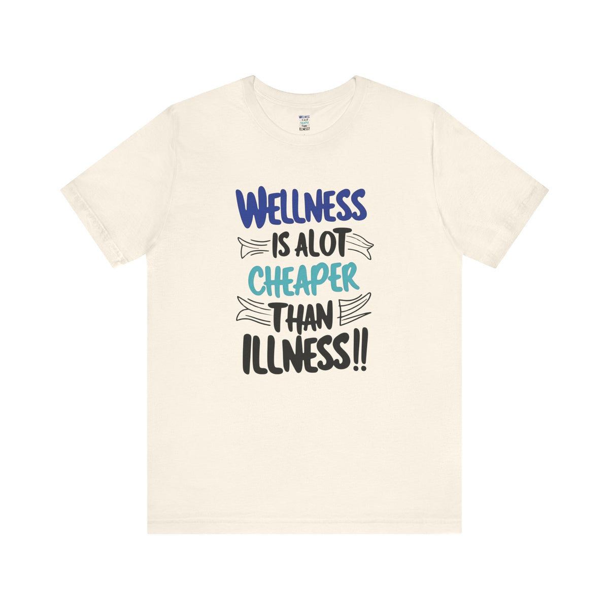 Wellness Is A Lot Cheaper Than Illness - Wellness Awareness T-Shirt - Unisex S-3XL