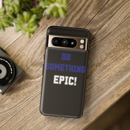 Phone Case - "Do Something Epic!" Motivational Protective Case - Fitness
