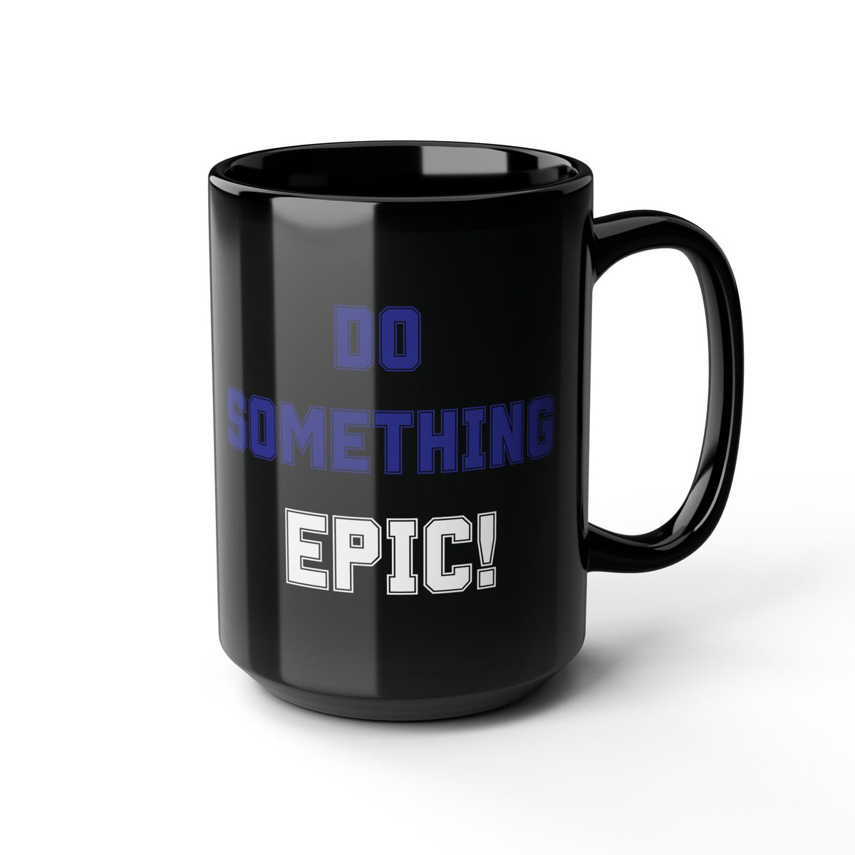 Do Something Epic!  Motivational Mug (11oz/15oz)
