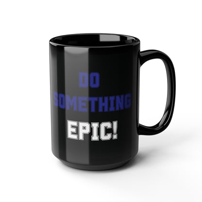Do Something Epic!  Motivational Mug (11oz/15oz)