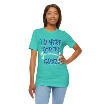 I'm Here For The Gainz! Gym Motivation T-Shirt - Funny Fitness Tee - Unisex XS-4XL