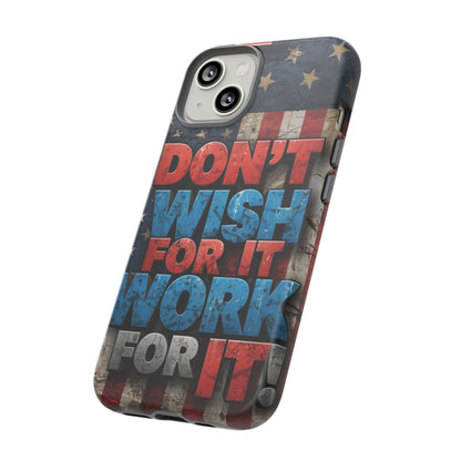 Don't Wish For It Work For It Tough Phone Case - Motivational Patriotic Design