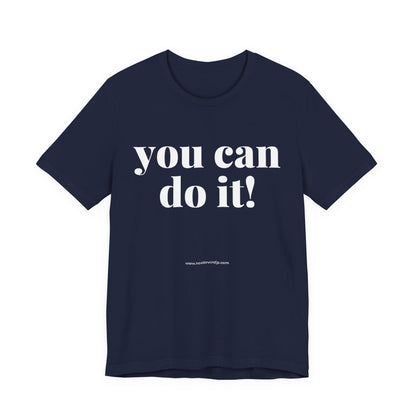 You Can Do It! Motivational T-Shirt - Inspirational Fitness Tee - Unisex XS-4XL
